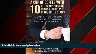READ book  A Cup Of Coffee With 10 Of The Top Personal Injury Attorneys In The United States: