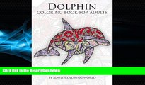 READ book  Dolphin Coloring Book For Adults: An Adult Coloring Book Of Dolphins Featuring 40