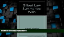 Big Deals  Gilbert Law Summaries: Wills  Full Read Most Wanted