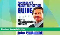 Big Deals  Pankauski s Probate Litigation: Top 10 Probate Mistakes Revealed  Full Read Best Seller