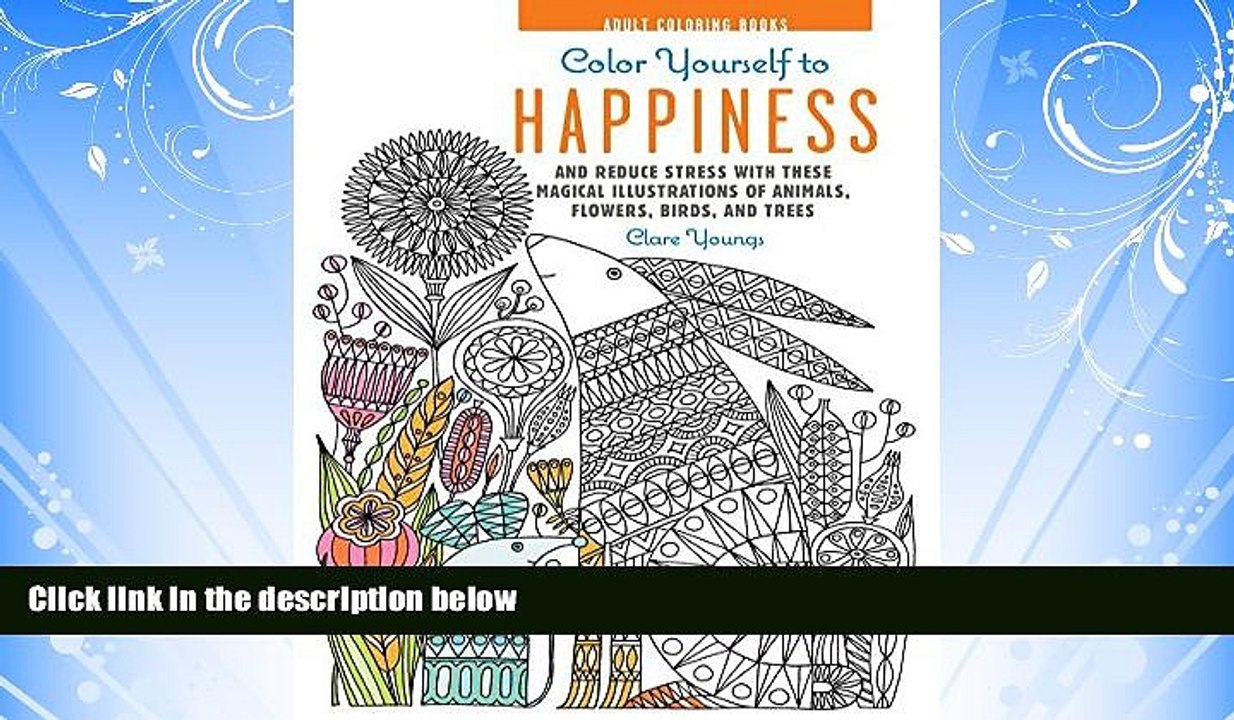 READ book  Color Yourself to Happiness: And reduce stress with these magical illustrations of