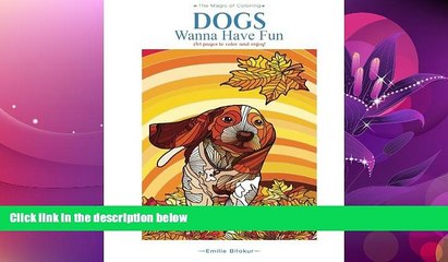 READ book  Dogs Wanna Have Fun: Art pages to color and enjoy! Adult Coloring Book (The Magic of