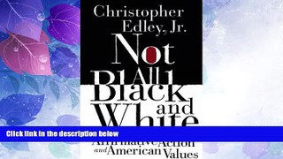 Big Deals  Not All Black and White: Affirmative Action, Race, and American Values  Full Read Most