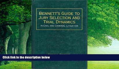 Big Deals  Bennett s guide to jury selection and trial dynamics in civil and criminal litigation