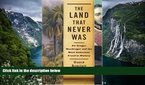 READ NOW  The Land That Never Was: Sir Gregor Macgregor and the Most Audacious Fraud in History