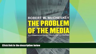 different   The Problem of the Media: U.S. Communication Politics in the Twenty-First Century