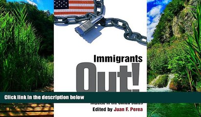 Books to Read  Immigrants Out!: The New Nativism and the Anti-Immigrant Impulse in the United