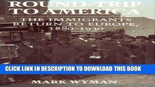 [PDF] Round-Trip to America: The Immigrants Return to Europe, 1880-1930 (Cornell Paperbacks) Full