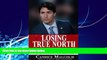 Big Deals  Losing True North: Justin Trudeau s Assault on Canadian Citizenship  Best Seller Books