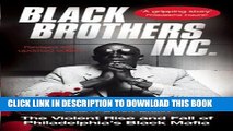 [PDF] Black Brothers, Inc. : The Violent Rise and Fall of Philadelphia s Black Mafia Full Colection