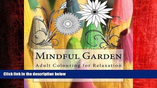 Free [PDF] Downlaod  Mindful Garden: Adult Colouring for Relaxation (Colour Me Zen) (Volume 5)