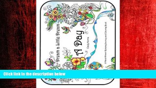 READ book  A Day: A Hand-Drawn Relaxing Journey and Coloring Book (Dream a Little Dream) (Volume
