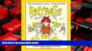 READ book  Happiness At The Tip Of My Pen: Adult Coloring Book  For The Child Within - A Nature