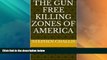 Big Deals  The Gun Free killing Zones of America  Full Read Most Wanted