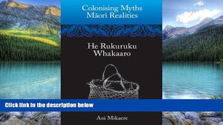 Books to Read  Colonising Myths - MÄ�ori Realities: He Rukuruku Whakaaro  Full Ebooks Best Seller