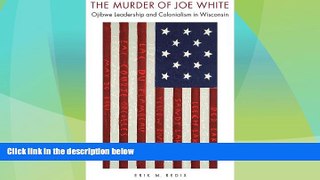 Big Deals  The Murder of Joe White: Ojibwe Leadership and Colonialism in Wisconsin (American