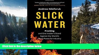 Deals in Books  Slick Water: Fracking and One Insider s Stand against the World s Most Powerful