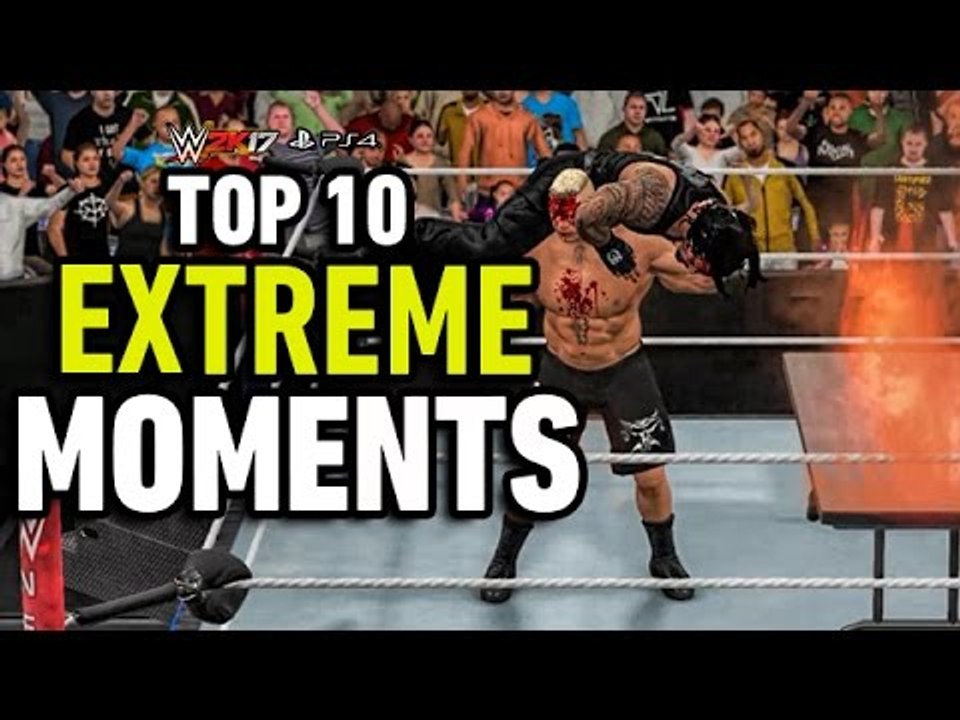 WWE 2K17 Top 10 Extreme Moments!