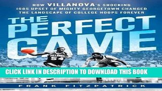 [PDF] The Perfect Game: How Villanova s Shocking 1985 Upset of Mighty Georgetown Changed the