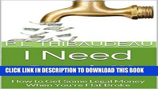 [PDF] I Need Cash!!!: How to Get Some Legal Money When You re Flat Broke Full Online