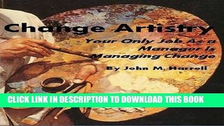 [PDF] Change Artistry - Your Only Job As a Manager Is Managing Change Full Collection