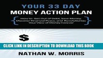 [Free Read] Your 33 Day Money Action Plan: How to Get Out of Debt, Save Money, Discover Financial