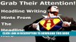 Ebook Grab Their Attention: Secret Tips For Powerful Headlines That Turn Readers Into Buyers (The