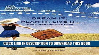 [Free Read] Dream It, Plan It, Live It: Your Financial Life Plan  A Powerful Three-Step Plan To