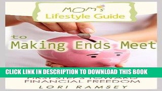 [Free Read] Mom s Lifestyle Guide to Making Ends Meet - First Steps Toward Financial Freedom Free