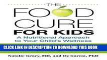[New] Ebook Food Cure for Kids: A Nutritional Approach To Your Child s Wellness Free Online