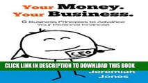 [Free Read] Your Money. Your Business.: 6 Business Principles to Advance Your Personal Finances
