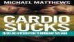 [New] Ebook Cardio Sucks!:The Simple Science of Burning Fat Fast and Getting in Shape (The Build