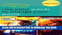Read Now USE YOUR WORDS TO CHANGE YOUR WORLD. Copywriting for beginners.: UNDERSTAND COPYWRITING