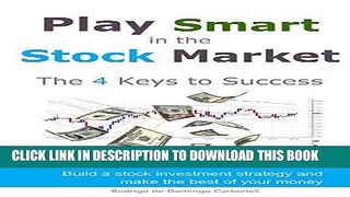[Free Read] Play Smart in the Stock Market - The 4 Keys to Success: Build a stock investment