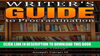 Read Now Writer s Guide to Procrastination: How to Conquer the Top 20 Excuses and Finally Write