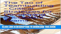 Read Now The Tao of Teambuilding - Critical Strategies for Developing Successful Teams: Includes