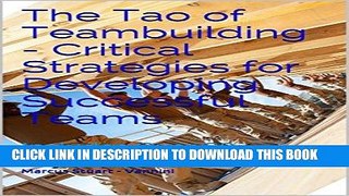 Read Now The Tao of Teambuilding - Critical Strategies for Developing Successful Teams: Includes