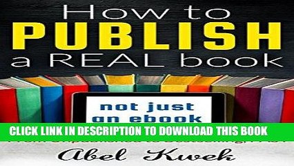 Read Now How to Publish a Real Book (Not Just an Ebook): From Unpublished to Bestselling, FAST