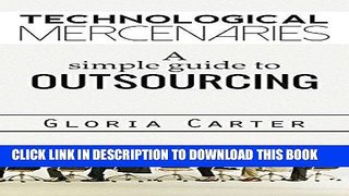 [Read] Ebook Outsourcing: Entrepreneurs: The #1 Guide to Outsourcing! Technological Mercenaries -