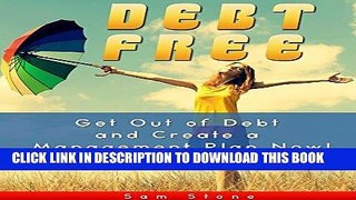 [Free Read] Debt Free: Get Out of Debt and Create a Management Plan Now! (Debt Management) Full