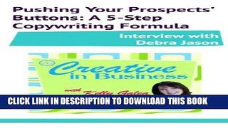 Read Now Creative in Business: Pushing Your Prospects  Buttons: A 5-Step Copywriting Formula -