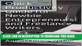Read Now Quick Productivity Guide for Newbie Entrepreneurs and Freelance Writers: Time Management