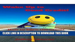 [Free Read] Wake Up to Good Credit!: How to Earn the Credit of Your Dreams Quick   Easy (How to...