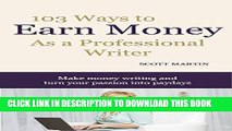 Read Now 103 Ways to Earn Money as a Professional Writer: Make money writing and turn your passion