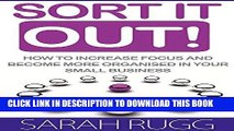 Read Now SORT IT OUT!: HOW TO INCREASE FOCUS AND BECOME MORE ORGANISED IN YOUR SMALL BUSINESS