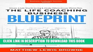 Ebook Life Coaching Business Blueprint: A Step by Step Guide to Building a Successful Life
