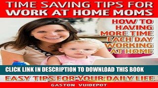 Read Now Time Saving Tips for Working at Home Moms: How to Have More Time Each Day Working at