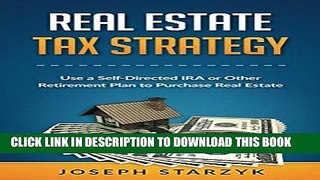 Read Now Real Estate Tax Strategy: Use a Self-Directed IRA or Other Retirement Plan to Purchase