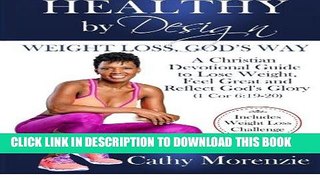 [Read] Ebook Healthy by Design: Weight Loss, God s Way: A Christian Devotional Guide to Lose