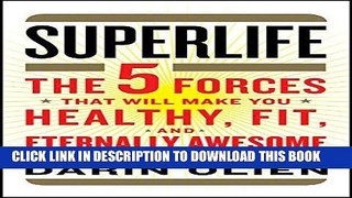 [Read] Ebook SuperLife: The 5 Forces That Will Make You Healthy, Fit, and Eternally Awesome New